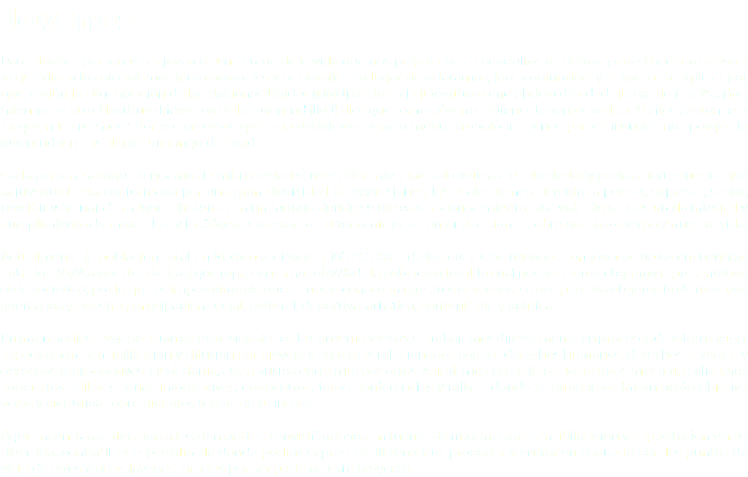 Jóvenes Para algunas personas ser joven es una etapa de la vida que nos prepara para ser adultos o adultas, pero si hacemos caso a lo que dicen los organismos internacionales y nacionales en lugar de aclararnos, !nos confunden! y te vamos a explicar por qué, según la Organización de las Naciones Unidas (ONU) define a la juventud como el ciclo de edad que va de 12 a 25 años, mientras tanto el Instituto Mexicano de la Juventud (IMJ) dice que somos jóvenes quienes tenemos de 12 a 29 años ¿entonces? ¿a quién le creemos? Por eso creemos que esta definición es meramente cronológica y nos parece insuficiente, porque la juventud va más allá de un rango de edad. Cada persona aunque tengamos la misma edad somos diferentes, tan sólo voltea a tu alrededor y podrás darte cuenta que la juventud esta conformada por una gran diversidad de expresiones, las cuales tienen derecho a pensar, expresar, sentir, percibir y actuar de manera diferente, en un mundo donde se busca el reconocimiento, una vida digna, desarrollo integral y cumplimiento de metas. Las y los Jóvenes buscamos autonomía para tomar decisiones sobre nuestro cuerpo y nuestra vida. Actualmente la población total en México asciende a 103,263,388, ,de los cuales 34 millones son jóvenes ue se encuentran entre los 12 y 29 años de edad, así que representamos el 34% de la población total, lo cual nos hace un sector muy representativo de la sociedad, por lo que es imprescindible que se nos reconozcan nuestros derechos, se nos permita el ejercicio de nuestros liderazgos y nuestra participación social, cultural, deportiva, artística, comunitaria y política. En Intermedios, Organización de Profesionales de la Comunicación A. C. trabajamos directamente en procesos de información, capacitación, sensibilización y difusión para jóvenes en temas relacionados con los derechos humanos, derechos sexuales y derechos reproductivos, ciudadanía, arte, música entre muchos otros. Asimismo con el fin de acercarnos más a ti, realizamos conciertos, talleres, ferias informativas, encuentros, foros, conferencias y rally´s donde te brindamos información objetiva veraz y científica sobre distintos temas de tu interés Aquí encontrarás atención a tus demandas, convirtiéndonos en fuente de información, sensibilización y capacitación verás, divertida, confiable y especializada donde podrás expresarte libremente, proponer y entrar en contacto con los puntos de vista de otros y otras jóvenes. Gracias por ser parte de este proyecto.