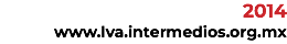 2014 www.lva.intermediosac.org.mx